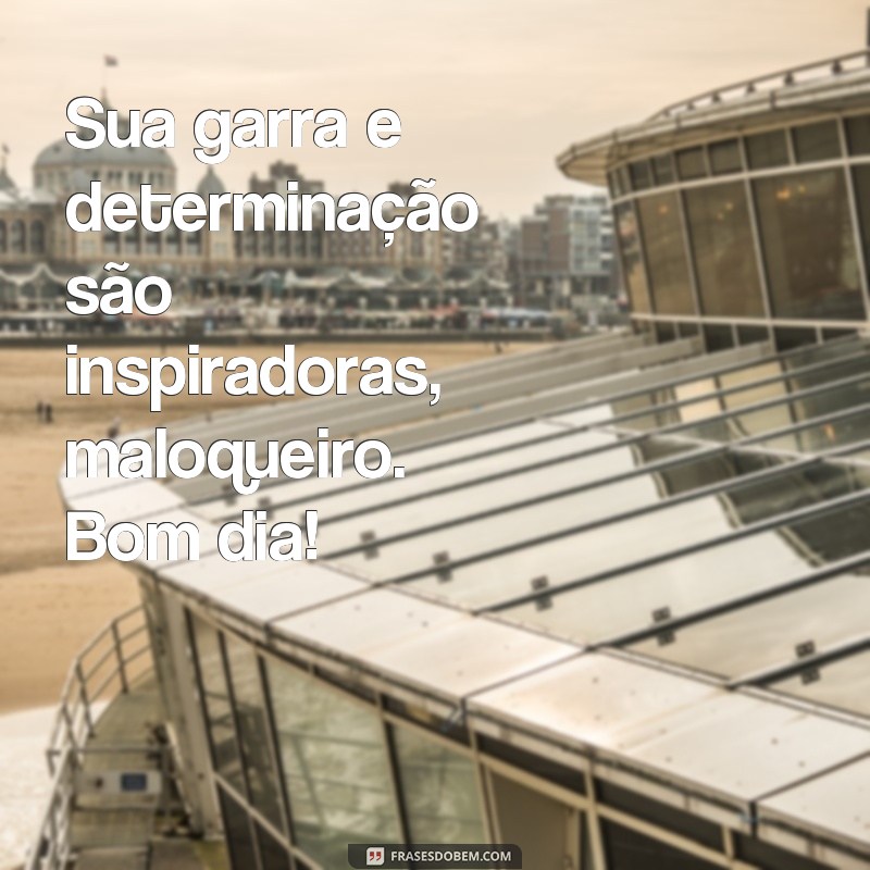 Desperte com Atitude: As Melhores Frases de Bom Dia Maloqueiro para Começar o Dia 