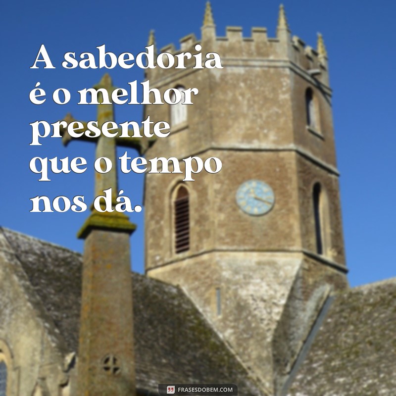 Frases Inspiradoras sobre Envelhecer com Sabedoria e Graça 