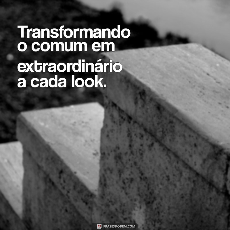 Frases Criativas para Legendar Suas Fotos Arrumadas e Estilosas 