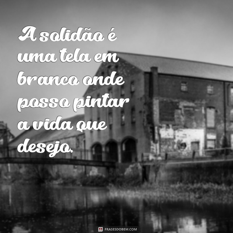 Reflexões sobre a Solidão: Mensagens Inspiradoras para Abraçar a Sua Própria Companhia 