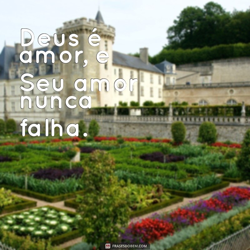 frases curtas evangélica Deus é amor, e Seu amor nunca falha.