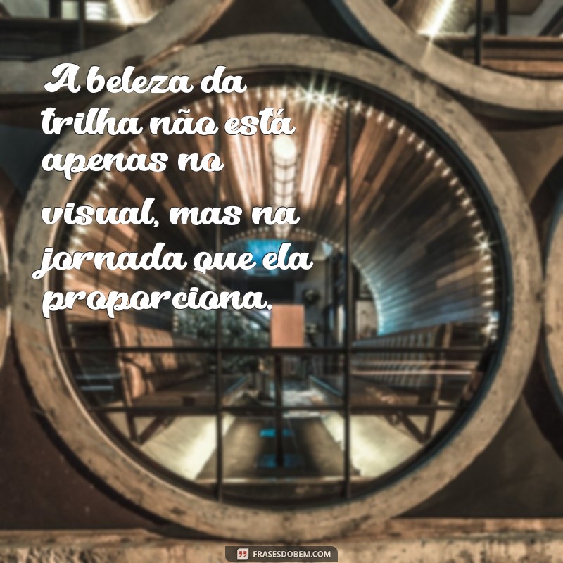 Descubra Inspirações: Frases Motivacionais sobre Trilhas para Aventureiros 