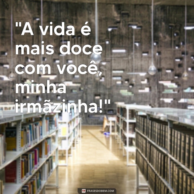 frases para irmã mais nova bebê 