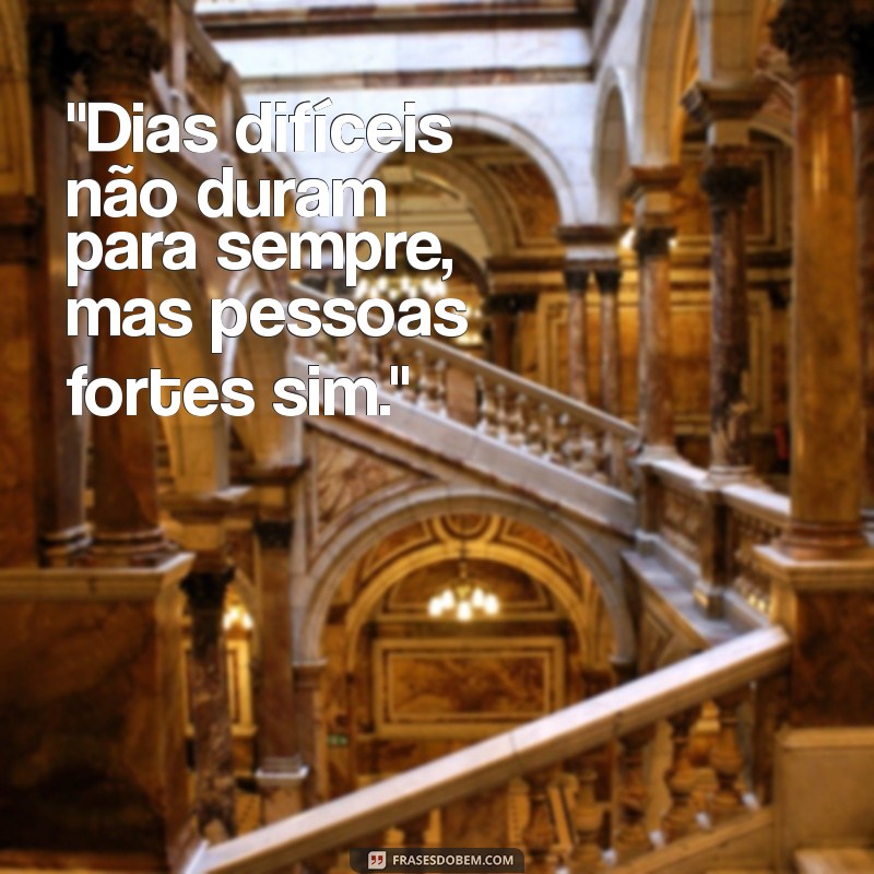 dias difíceis frases 