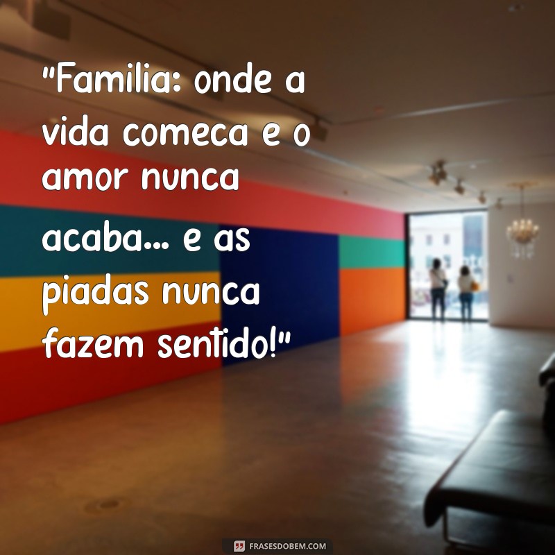 frases engraçadas para familia 