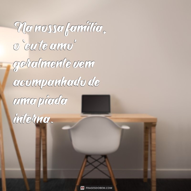 50 Frases Engraçadas para Alegrar Sua Família e Criar Memórias Divertidas 