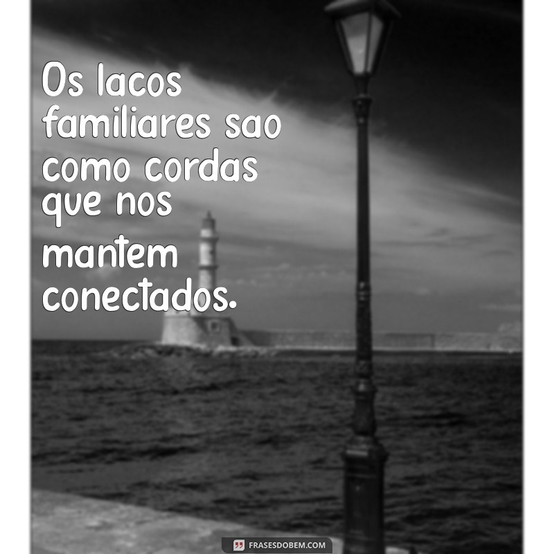 Frases Inspiradoras sobre Família: Celebre os Laços que Importam 