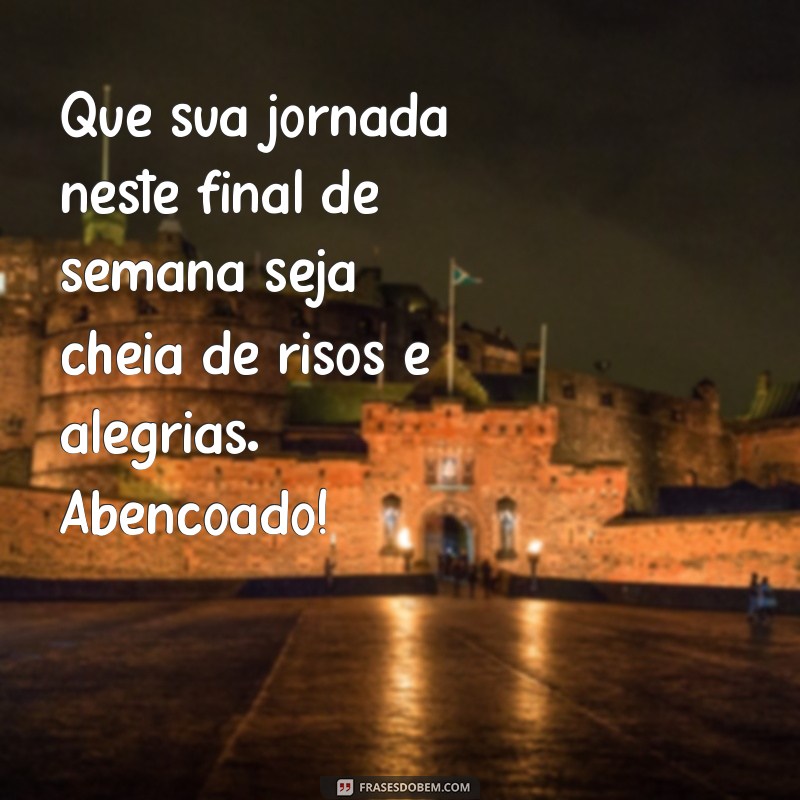 Mensagens Inspiradoras para um Final de Semana Abençoado 