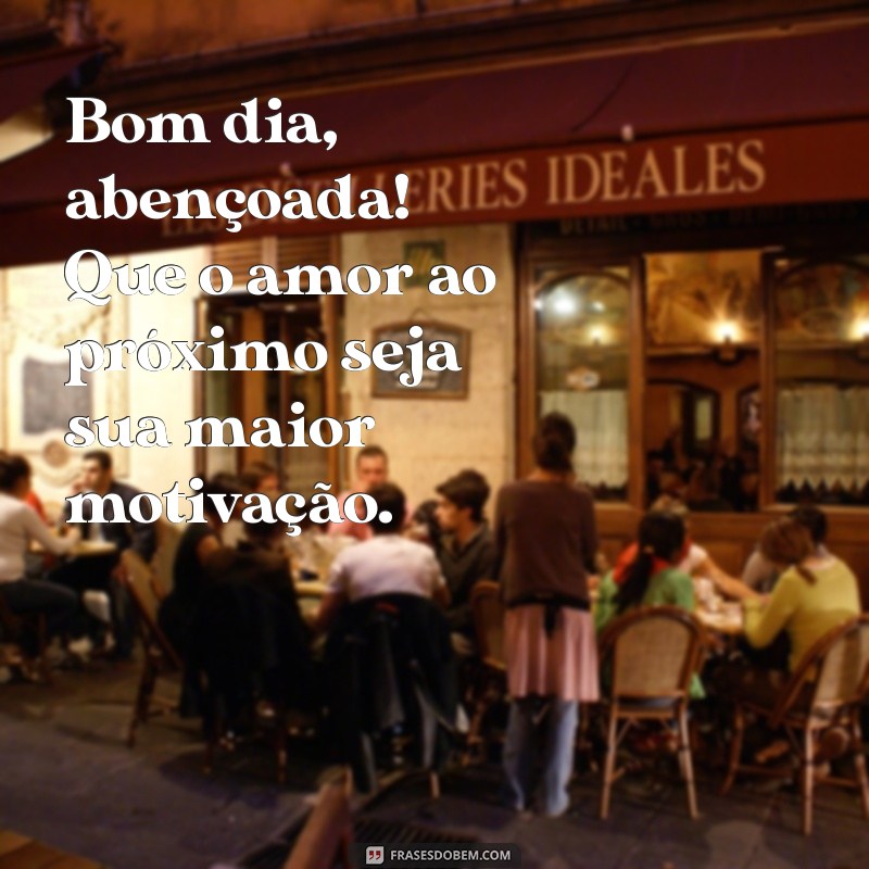 Bom Dia Abençoada: Frases Inspiradoras para Começar o Dia com Positividade 