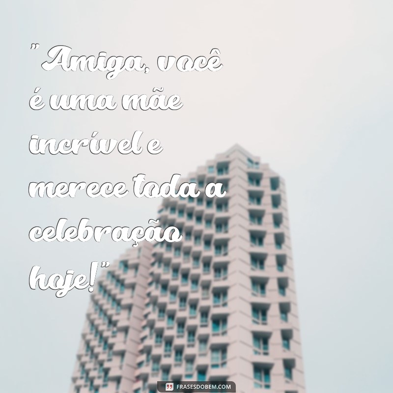 frases dia das mães para amigas 