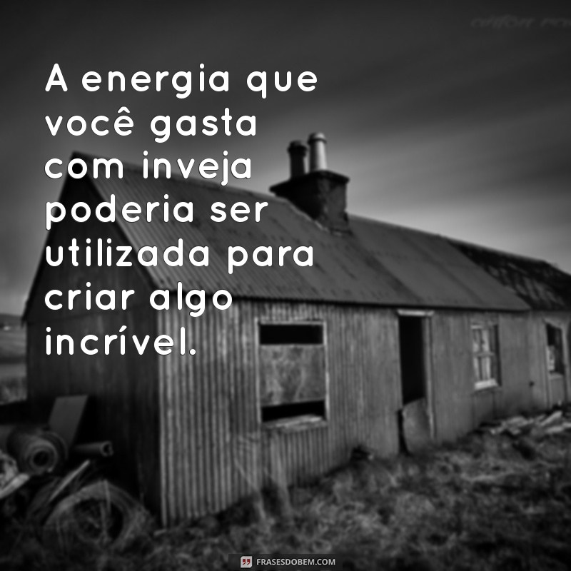 Frases Impactantes sobre Pessoas Invejosa: Reflexões e Inspirações 