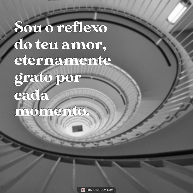 Descubra Como o Amor Reflete em Nossas Vidas: Sou Reflexo do Teu Amor 