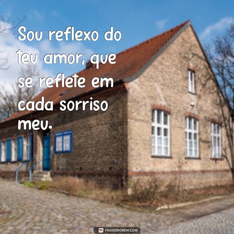 Descubra Como o Amor Reflete em Nossas Vidas: Sou Reflexo do Teu Amor 