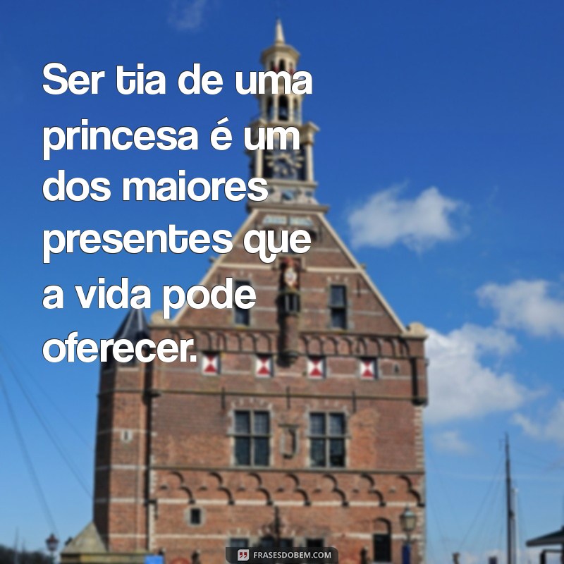 Os Encantos de Ser Tia de uma Princesa: Dicas e Inspirações para Momentos Mágicos 