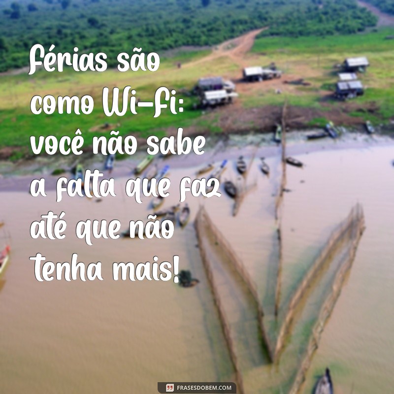 Frases Engraçadas para Desejar Boas Férias e Arrancar Sorrisos 