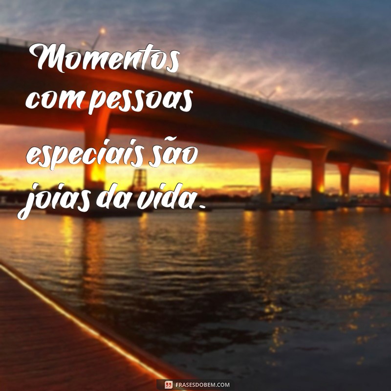 Frases Curtas para Celebrar Pessoas Especiais em Sua Vida 