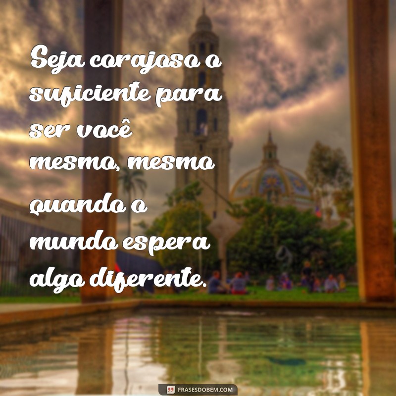 Frases Inspiradoras de Coragem para Transformar sua Vida 