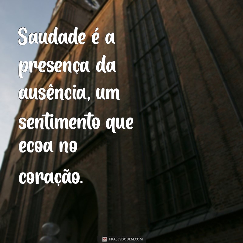 saudade definição Saudade é a presença da ausência, um sentimento que ecoa no coração.