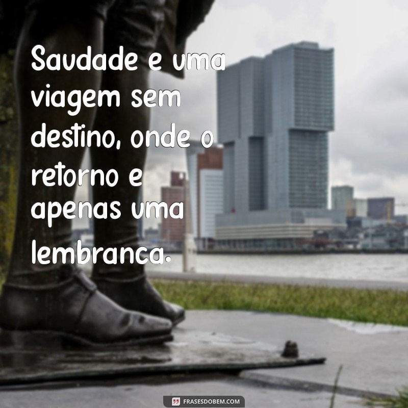 Saudade: O que É e Como Compreender Esse Sentimento Profundo 