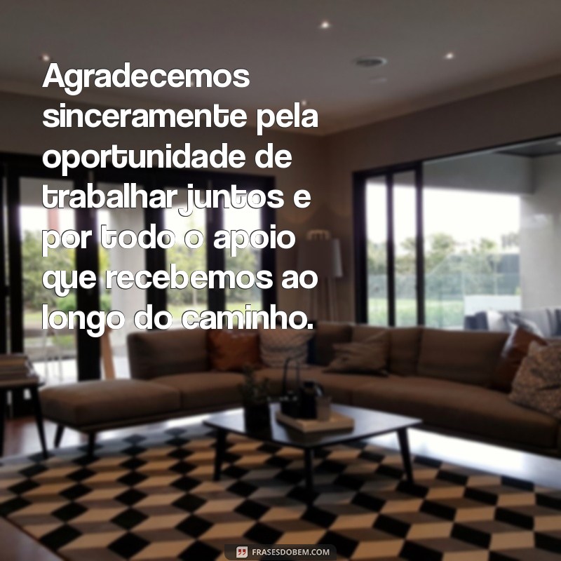 agradecimento empresa Agradecemos sinceramente pela oportunidade de trabalhar juntos e por todo o apoio que recebemos ao longo do caminho.