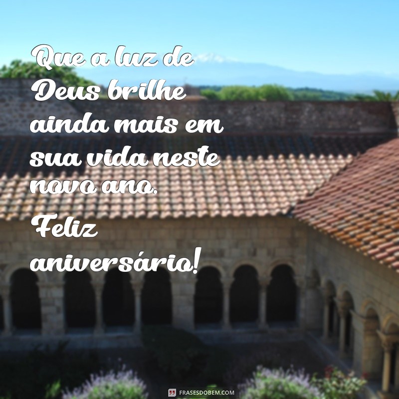 mensagem de feliz aniversário cristã Que a luz de Deus brilhe ainda mais em sua vida neste novo ano. Feliz aniversário!