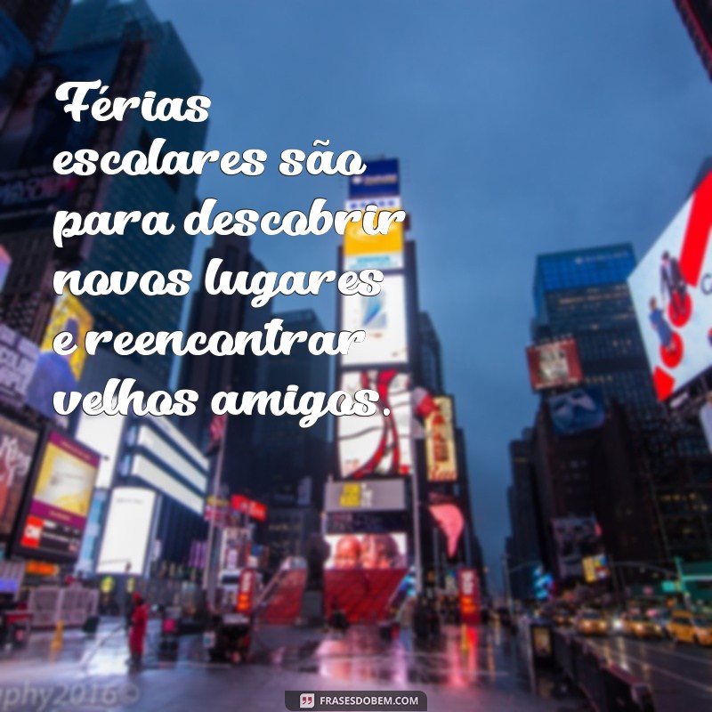 Frases Inspiradoras para Celebrar as Férias Escolares 