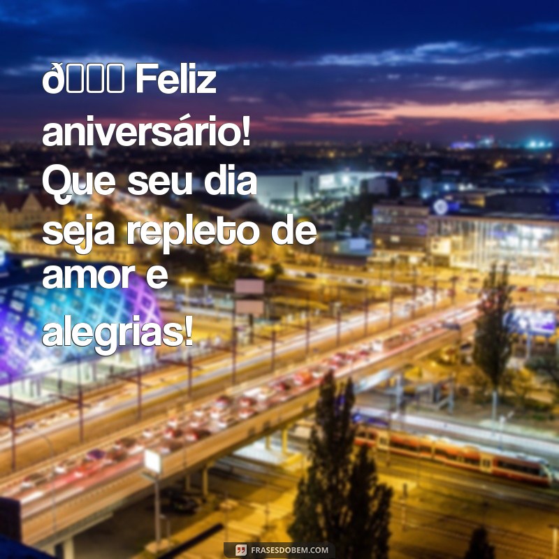 memsagem de feliz aniversário 🎉 Feliz aniversário! Que seu dia seja repleto de amor e alegrias!