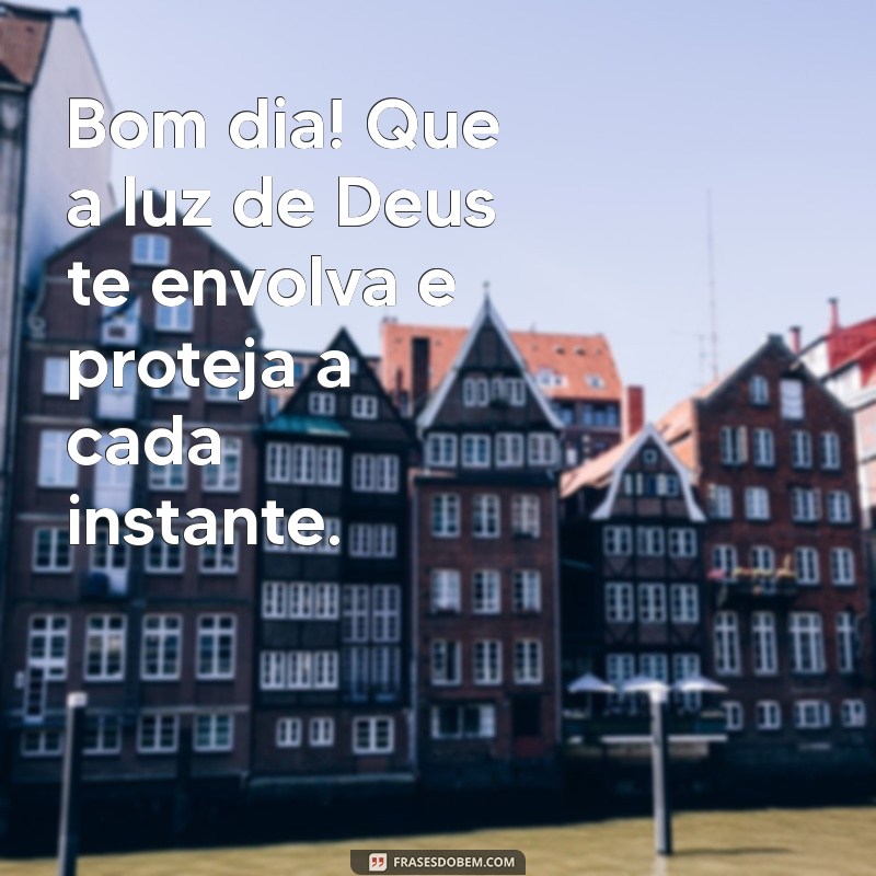 Bom Dia! Mensagens Inspiradoras para Pedir a Proteção de Deus 