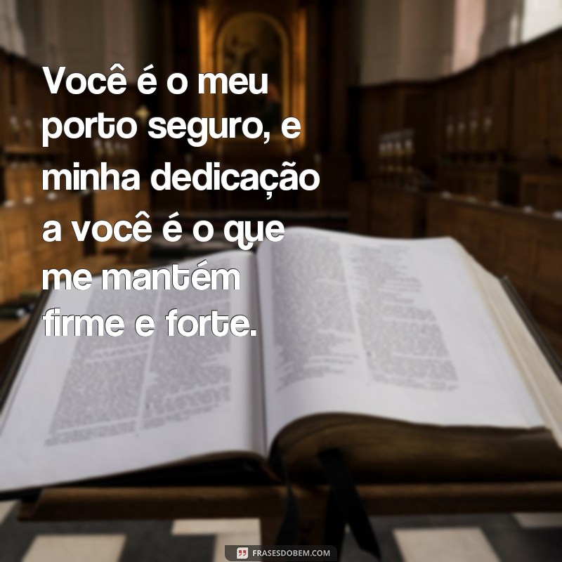 Descubra as melhores frases de dedicação total para demonstrar seu amor 