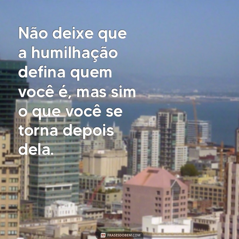 Superando a Humilhação: Como Reconstruir a Autoestima e Encontrar a Força Interior 