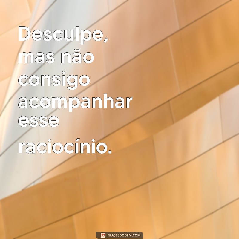 Descubra as melhores frases para lidar com pessoas sonsas 