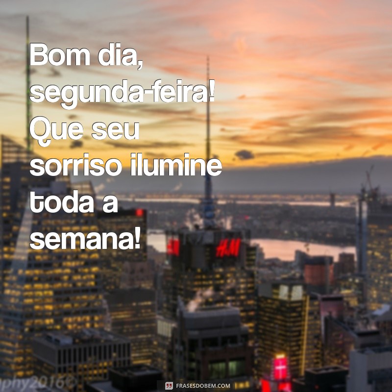 bom dia segunda-feira com carinho Bom dia, segunda-feira! Que seu sorriso ilumine toda a semana!