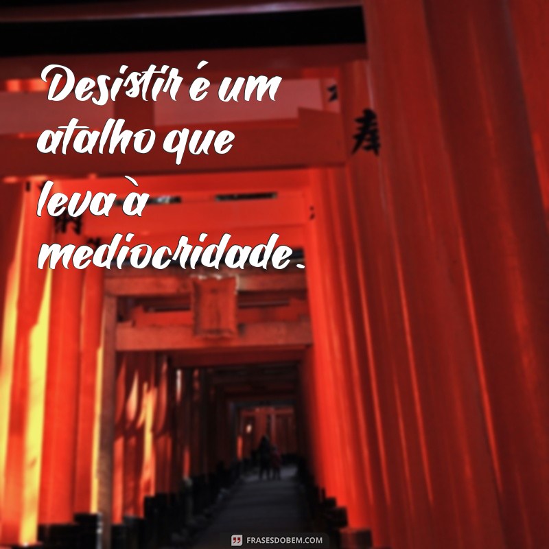 Frases Inspiradoras para Nunca Desistir: Encontre a Motivação que Precisa 