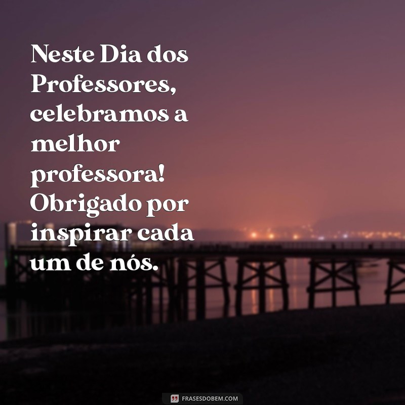 Mensagem Especial de Feliz Dia dos Professores para a Melhor Professora 