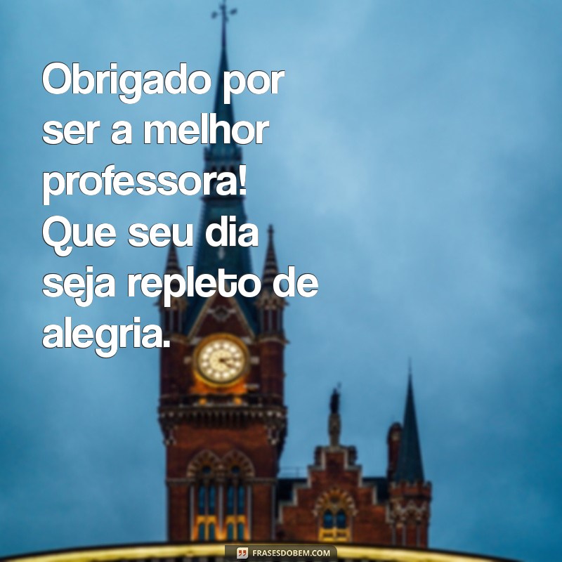 Mensagem Especial de Feliz Dia dos Professores para a Melhor Professora 