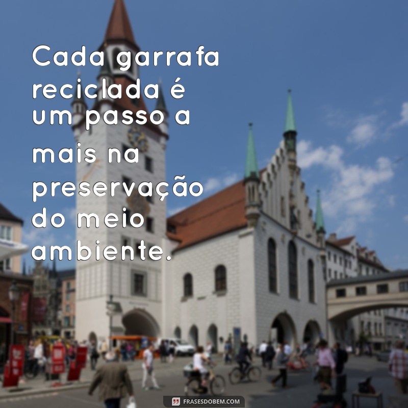 Frases Inspiradoras sobre Reciclar: Transforme Palavras em Ações Sustentáveis 