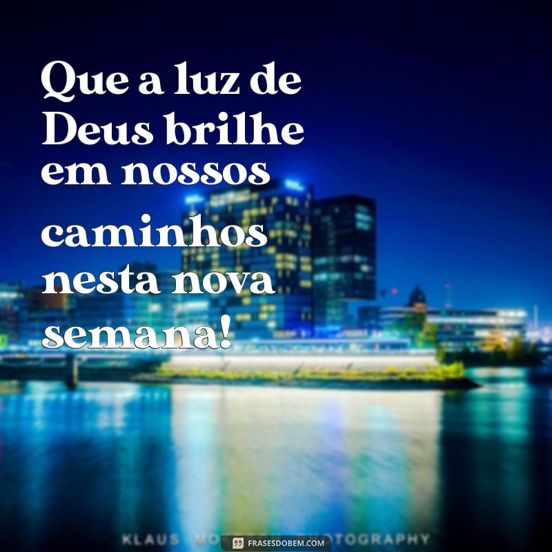 Comece a Semana com Fé: Deus Abençoe Seus Dias 