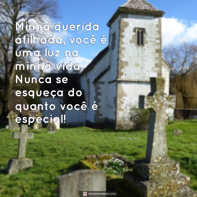 mensagem eac para afilhada Minha querida afilhada, você é uma luz na minha vida. Nunca se esqueça do quanto você é especial!