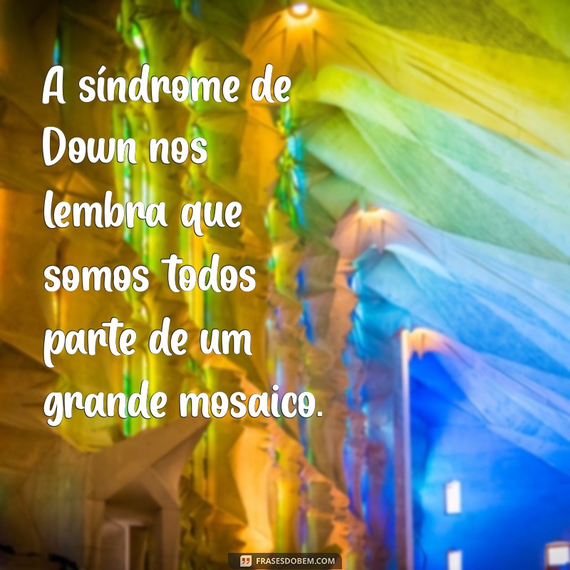 Frases Inspiradoras sobre a Síndrome de Down: Mensagens de Amor e Inclusão 