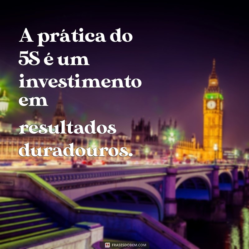 5S: Frases Inspiradoras para Implementar a Metodologia na sua Empresa 