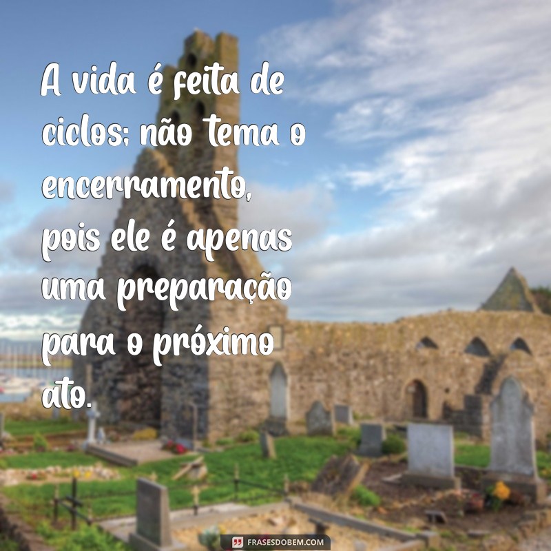 Frases Inspiradoras sobre os Ciclos da Vida: Reflexões para Cada Fase 