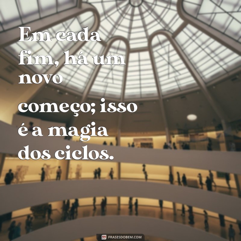 Frases Inspiradoras sobre os Ciclos da Vida: Reflexões para Cada Fase 