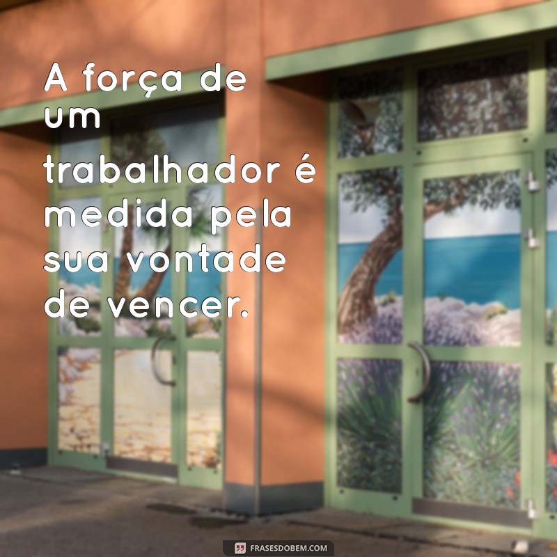 Frases Inspiradoras para Celebrar o Dia do Trabalhador 