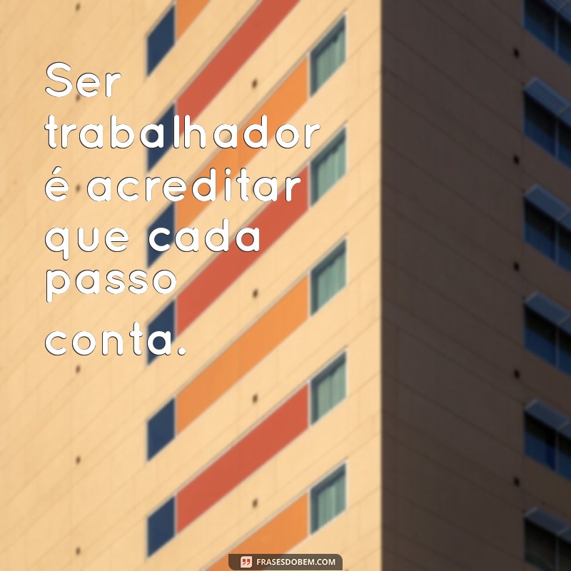 Frases Inspiradoras para Celebrar o Dia do Trabalhador 