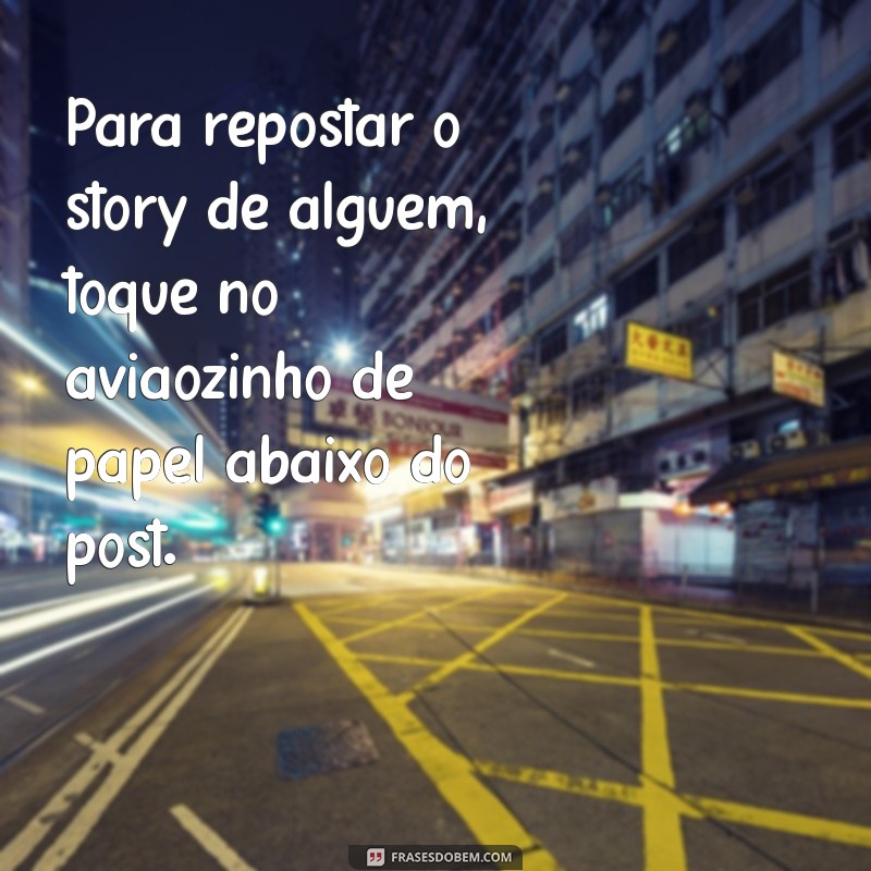 como repostar story de outra pessoa no meu story Para repostar o story de alguém, toque no aviãozinho de papel abaixo do post.