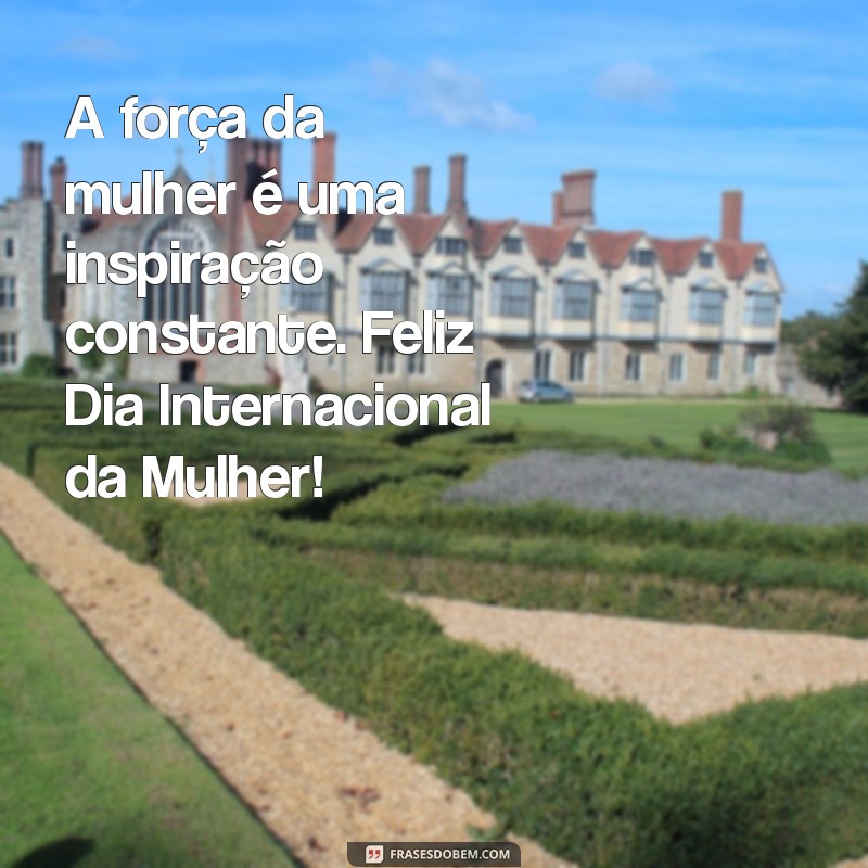 Frases Inspiradoras para Celebrar o Dia Internacional da Mulher 