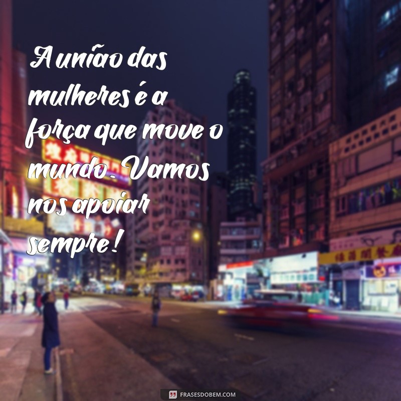 Frases Inspiradoras para Celebrar o Dia Internacional da Mulher 