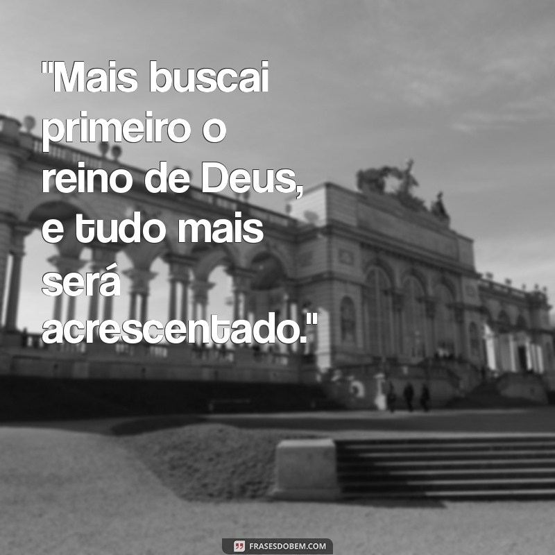 mais buscai primeiro o reino de deus 