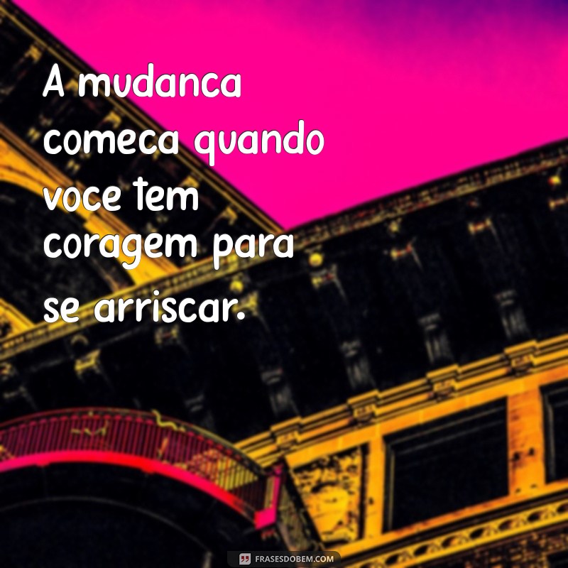 Frases Inspiradoras para Fortalecer a Coragem em Momentos Desafiadores 