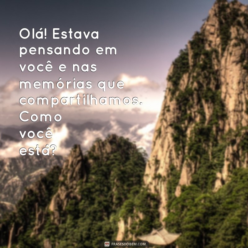 como reconquistar o ex por mensagem Olá! Estava pensando em você e nas memórias que compartilhamos. Como você está?